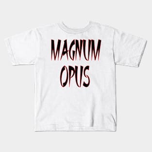 Magnum-Opus - a Masterpiece Kids T-Shirt